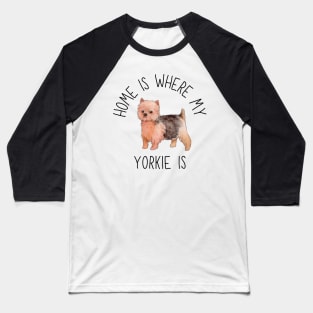 Home is Where My Yorkie Yorkshire Terrier Is Dog Breed Watercolor Baseball T-Shirt